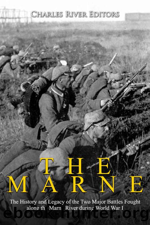 The Marne: The History and Legacy of the Two Major Battles Fought along the Marne River during World War I by Charles River Editors