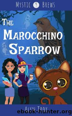 The Marocchino Sparrow: A Witch and Ghost Mystery (Mystic Brews Mysteries Book 9) by Alyn Troy