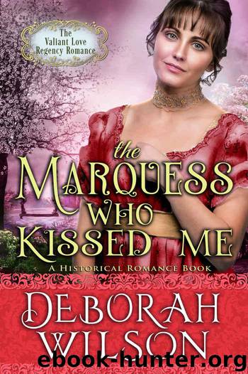 The Marquess Who Kissed Me: (The Valiant Love Regency Romance) (A Historical Romance Book) by Wilson Deborah & Wilson Deborah