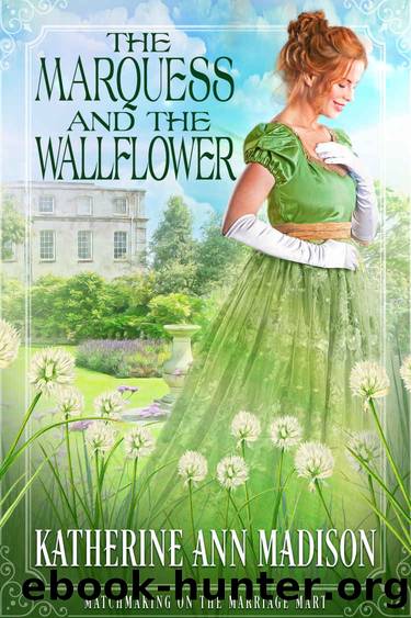 The Marquess and the Wallflower: Sweet Regency Romance (Matchmaking on the Marriage Mart Book 6) by Katherine Ann Madison