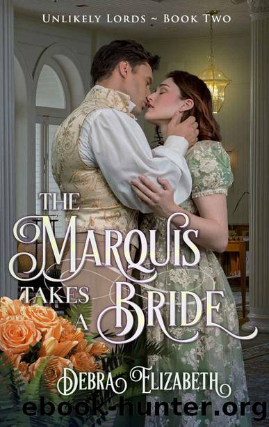 The Marquis Takes a Bride (Book 2, Unlikely Lords) by Debra Elizabeth