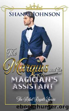 The Marquis and the Magician's Assistant: a Sweet Royal Romance (The Rebel Royals Series Book 4) by Shanae Johnson