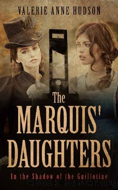 The Marquis' Daughters: In the Shadow of the Guillotine by Valerie Anne Hudson