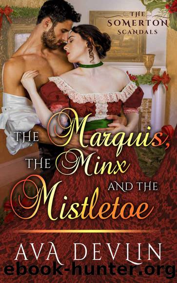 The Marquis, the Minx, and the Mistletoe: A Somerton Christmas Scandal by Devlin Ava