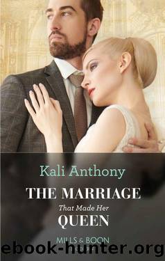 The Marriage That Made Her Queen (Mills & Boon Modern) (Behind the Palace Doorsâ¦, Book 1) by Kali Anthony