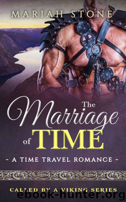 The Marriage of Time: a Time Travel Romance: Called by a Viking Book 3 (Called by a Viking Series) by Stone Mariah