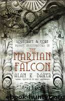 The Martian Falcon (Lovecraft & Fort) by Alan K Baker