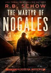 The Martyr of Nogales by R.B. Schow