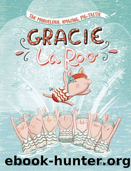 The Marvelous, Amazing, Pig-Tastic Gracie LaRoo! by Marsha Qualey