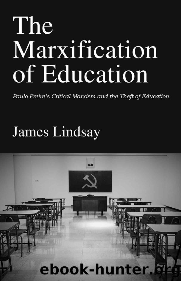 The Marxification of Education: Paulo Freire's Critical Marxism and the Theft of Education by Lindsay James