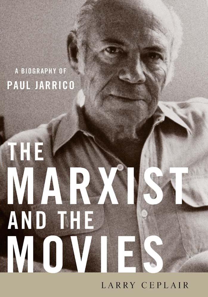 The Marxist and the Movies: A Biography of Paul Jarrico (Screen Classics) by Larry Ceplair
