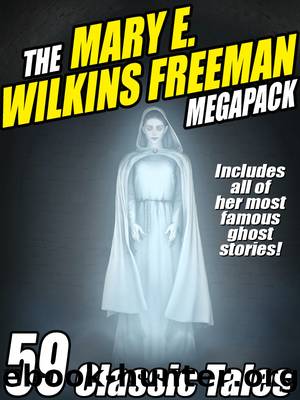 The Mary E. Wilkins Freeman Megapack by Mary E. Wilkins Freeman