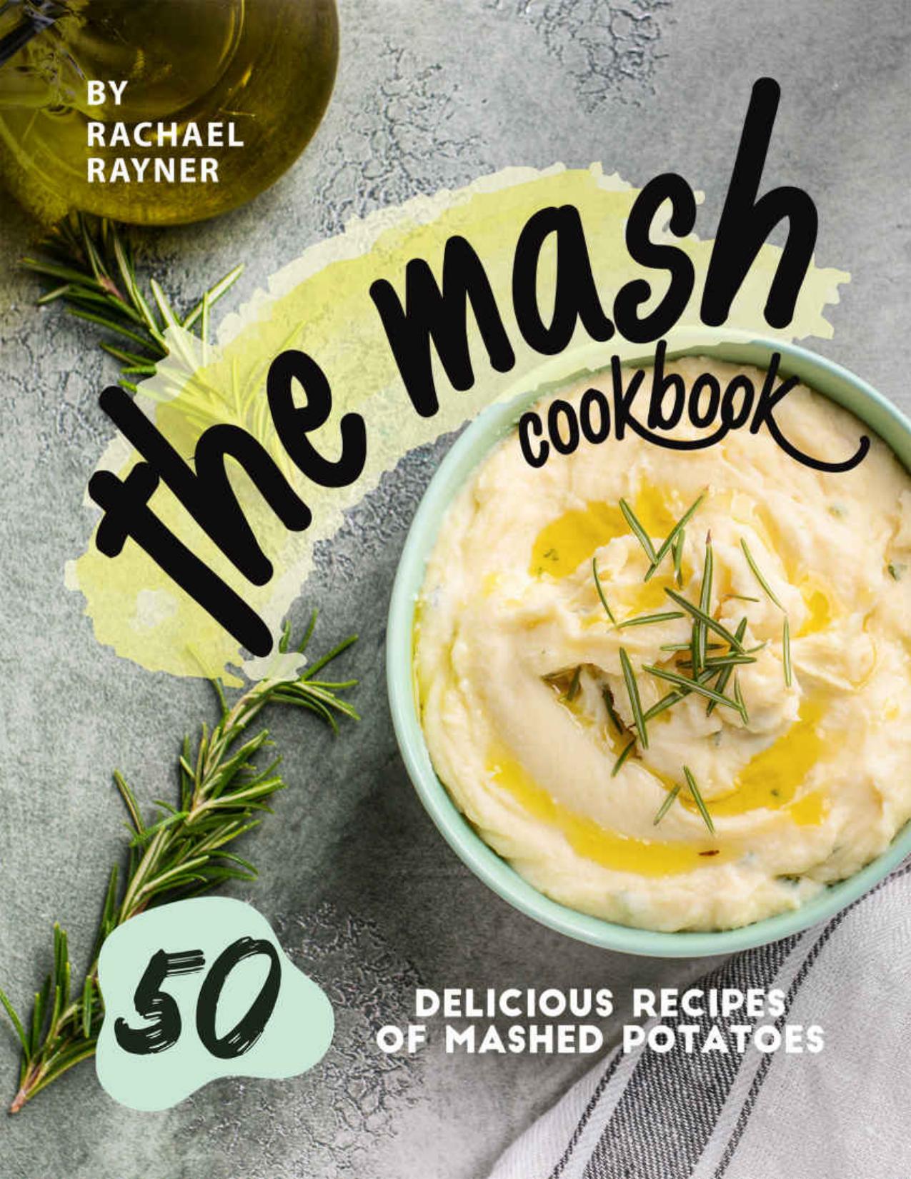 The Mash Cookbook: 50 Delicious Recipes of Mashed Potatoes by Rachael Rayner