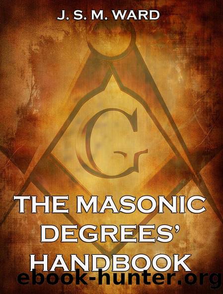 The Masonic Degrees' Handbook by J. S. M. Ward