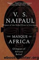 The Masque of Africa: Glimpses of African Belief by Naipaul V. S