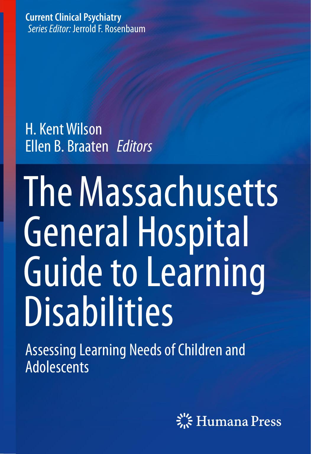 The Massachusetts General Hospital Guide to Learning Disabilities: Assessing Learning Needs of Children and Adolescents by H. Kent Wilson Ellen B. Braaten