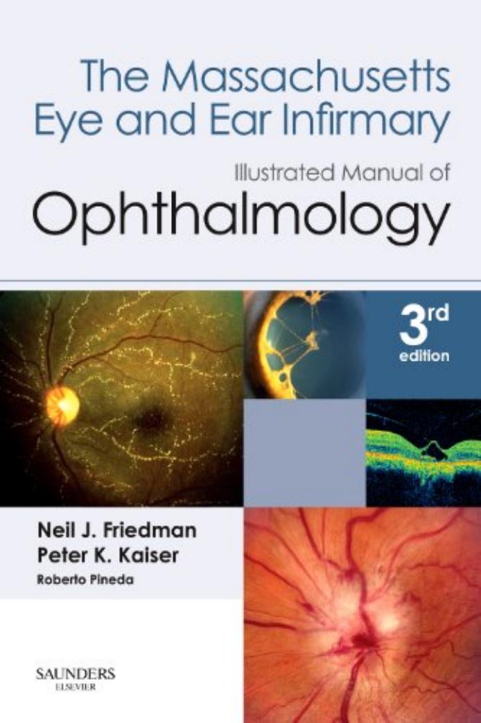 The Massachusetts eye and ear infirmary illustrated manual of ophthalmology by Neil J. Friedman Peter K. Kaiser Roberto Pineda