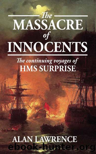 The Massacre of Innocents: The continuing voyages of HMS SURPRISE by Alan Lawrence
