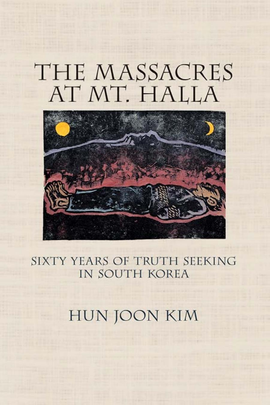 The Massacres at Mt. Halla: Sixty Years of Truth Seeking in South Korea by Hun Joon Kim