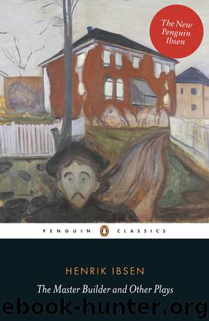 The Master Builder and Other Plays by Henrik Ibsen