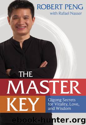The Master Key: Qigong Secrets for Vitality, Love, and Wisdom by Robert Peng & Rafael Nasser