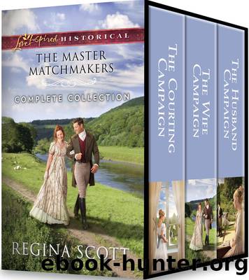 The Master Matchmakers Complete Collection: The Courting Campaign ; The Wife Campaign ; The Husband Campaign by Regina Scott