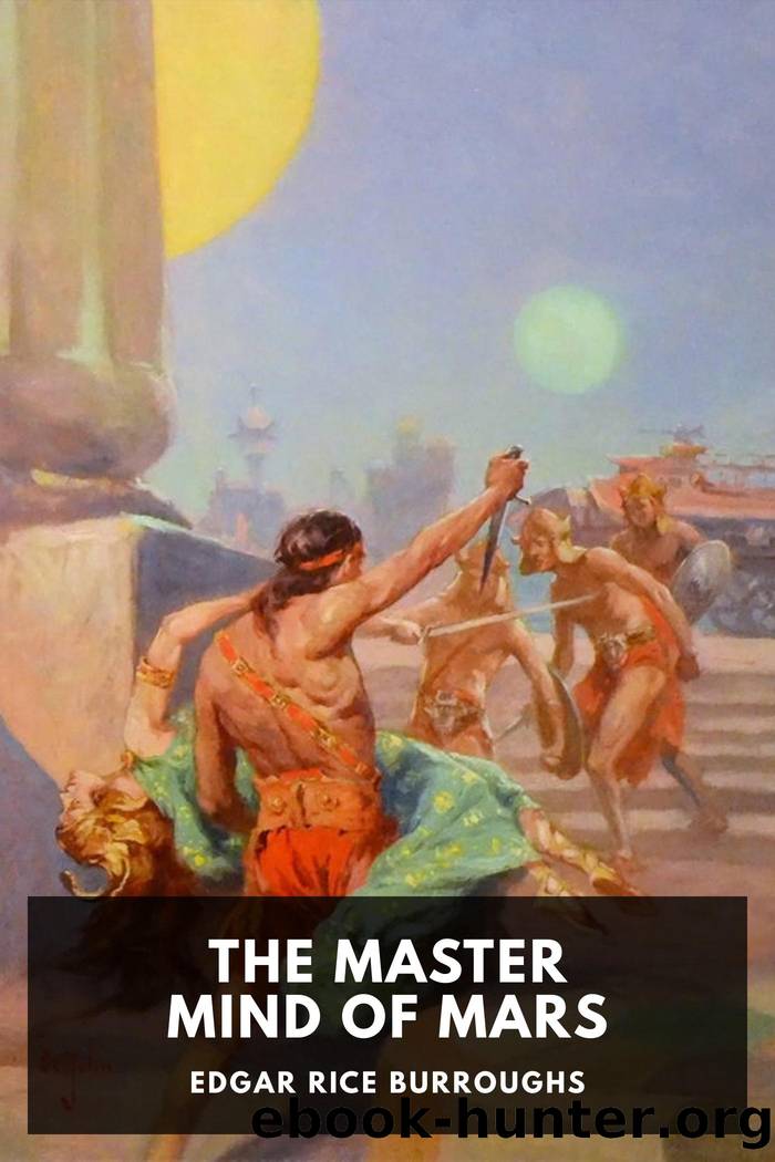 The Master Mind of Mars: Being a Tale of Weird and Wonderful Happenings on the Red Planet by Edgar Rice Burroughs