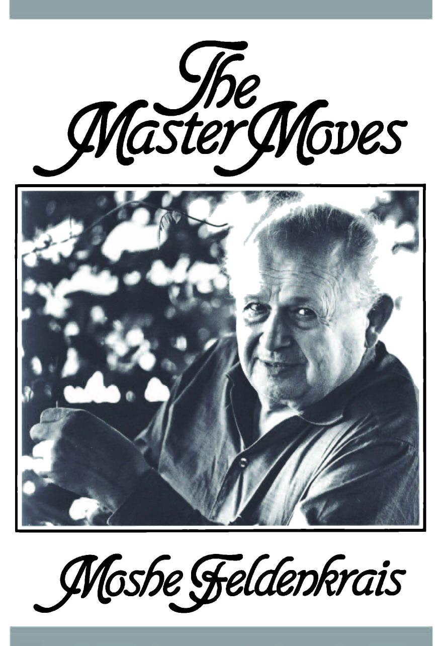 The Master Moves by Moshe Feldenkrais