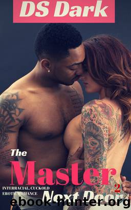 The Master Next Door 2 (An interracial cuckold erotic romance) by DS Dark