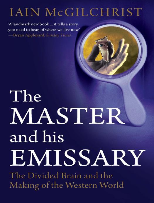 The Master and His Emissary: The Divided Brain and the Making of the Western World by Iain McGilchrist