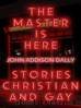 The Master is Here Stories Christian and Gay by John Addison Dally