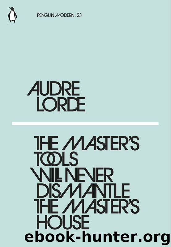 The Master's Tools Will Never Dismantle the Master's House by Audre Lorde