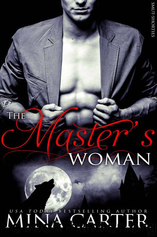 The Master's Woman: (BBW Werewolf Erotica) (Smut-Shorties Book 5) by MIna Carter