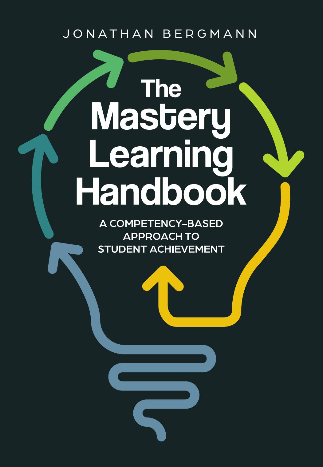 The Mastery Learning Handbook: A Competency-Based Approach to Student Achievement by Jonathan Bergmann