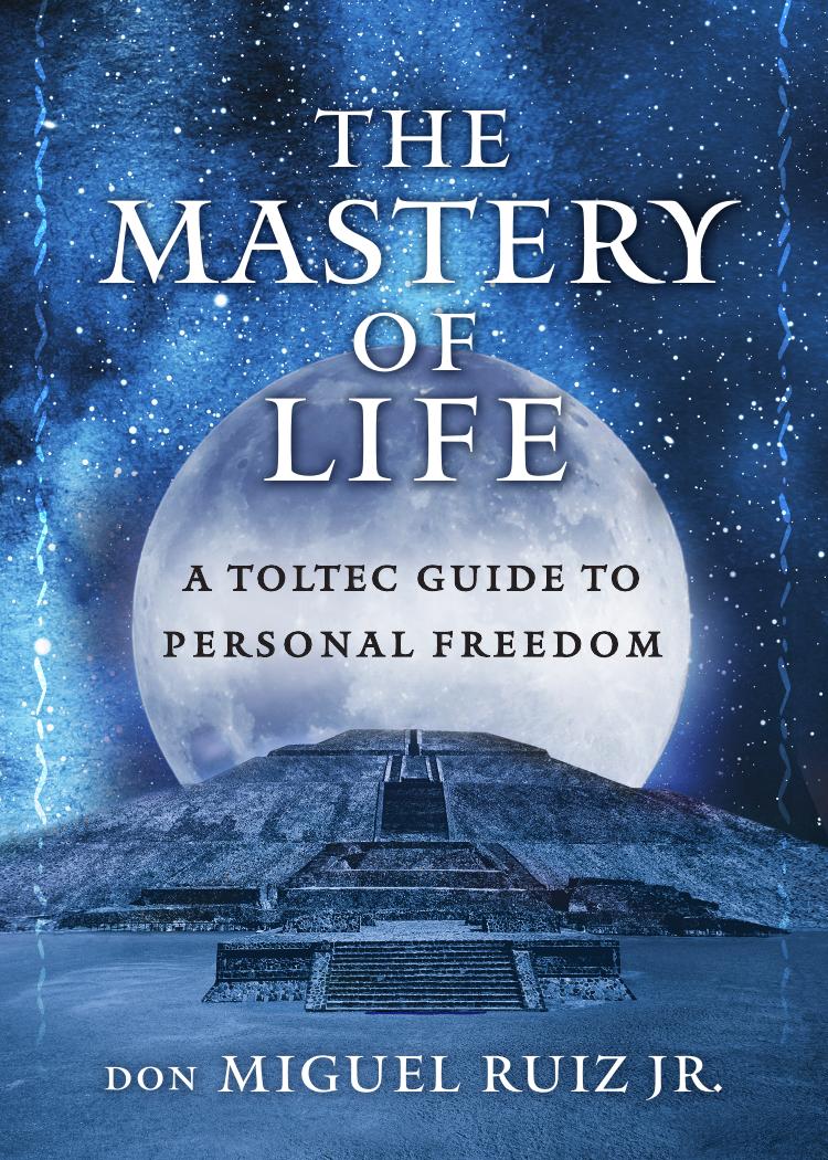 The Mastery of Life by Ruiz Don Miguel Jr.;