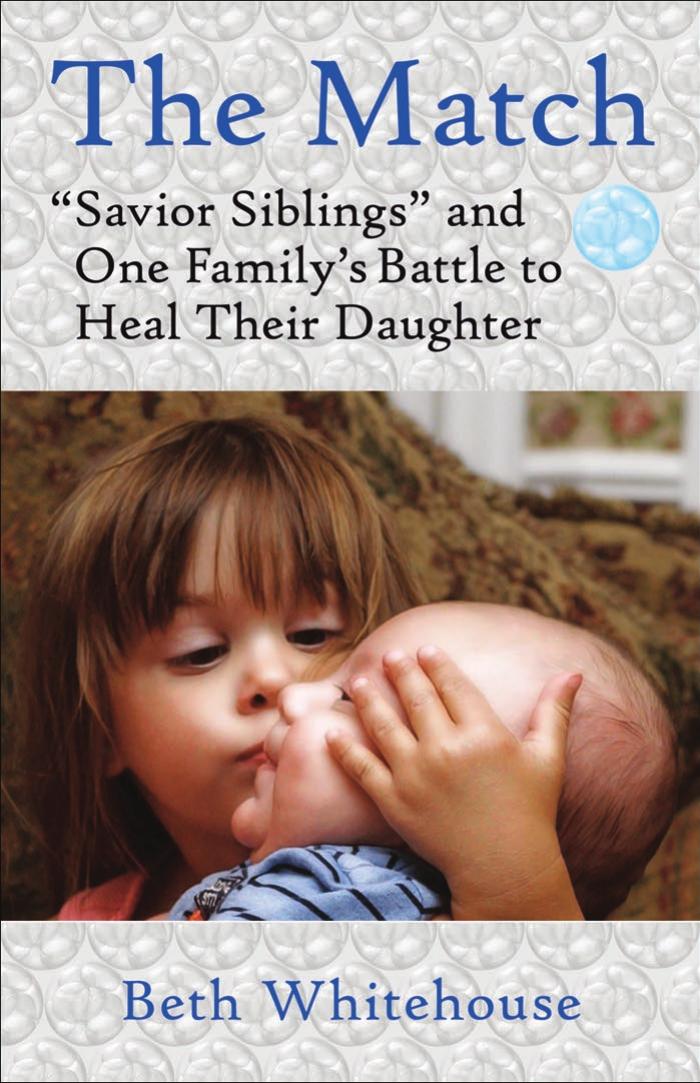 The Match: Savior Siblings and One Family's Battle to Heal Their Daughter by Beth Whitehouse