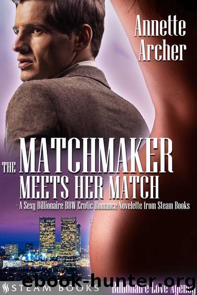 The Matchmaker Meets Her Match--A Sexy Billionaire BBW Erotic Romance Novelette from Steam Books by Annette Archer
