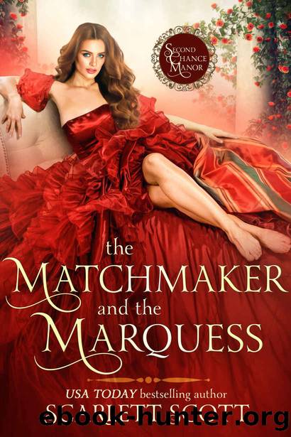 The Matchmaker and the Marquess: Second Chance Manor Book 1 by Scott Scarlett