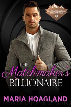 The Matchmaker's Billionaire (Billionaire Bachelor Mountain Cove Book 2) by Maria Hoagland