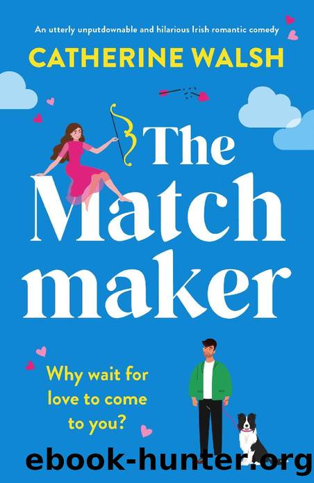The Matchmaker: An utterly unputdownable and hilarious Irish romantic comedy (Utterly hilarious romantic comedies by Catherine Walsh) by Catherine Walsh