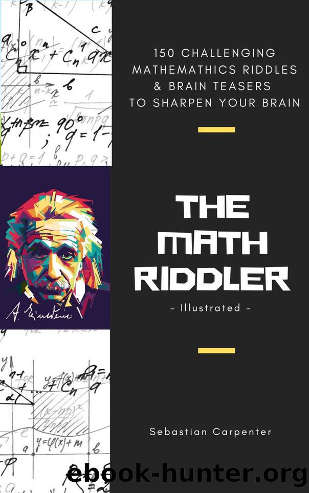 The Math Riddler (Illustrated): 150 Challenging Mathematics Riddles & Brain Teasers To Sharpen Your Brain by Sebastian Carpenter