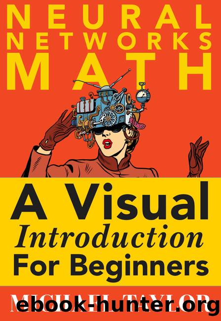 The Math of Neural Networks by Taylor Michael & Koning Mark