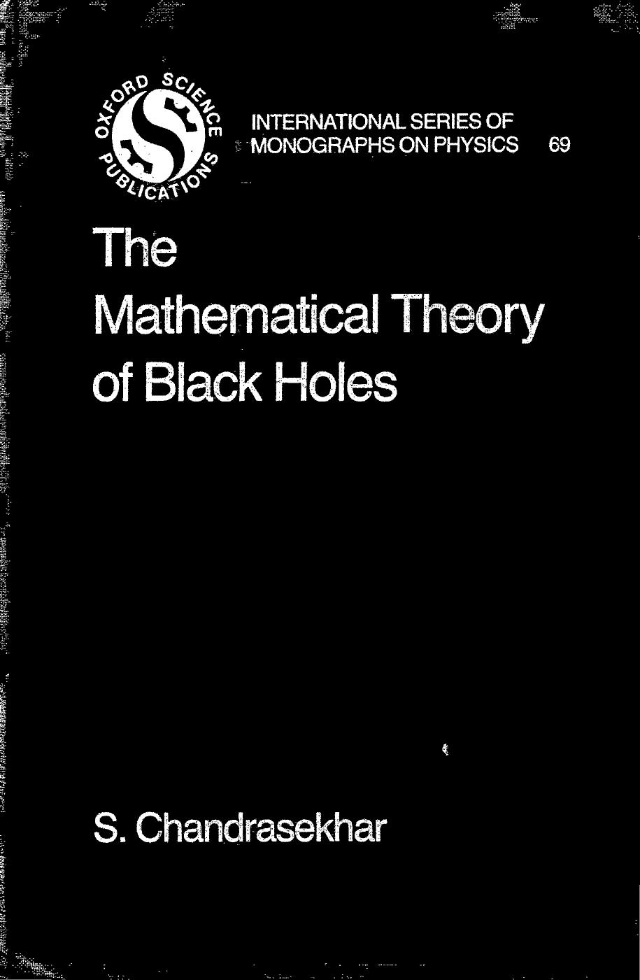 The Mathematical Theory of Black Holes by S. Chandrasekhar