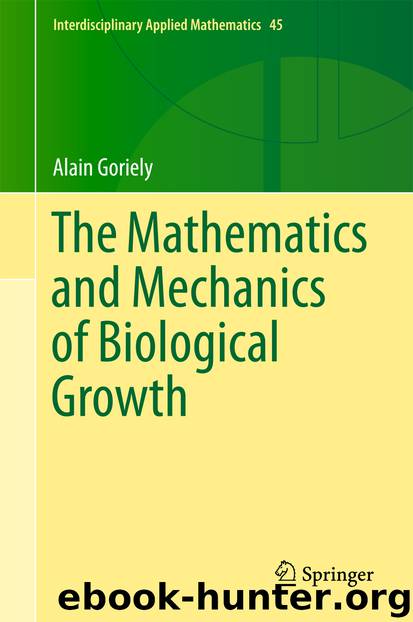 The Mathematics and Mechanics of Biological Growth by Alain Goriely