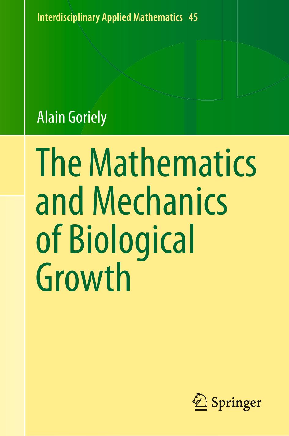 The Mathematics and Mechanics of Biological Growth by Goriely Alain