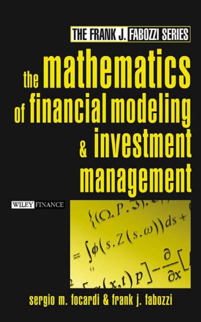 The Mathematics of Financial Modeling and Investment Management (Frank J. Fabozzi Series) by Sergio M. Focardi Frank J. Fabozzi CFA