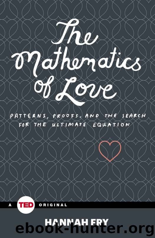 The Mathematics of Love: Patterns, Proofs, and the Search for the Ultimate Equation (TED Books) by Hannah Fry
