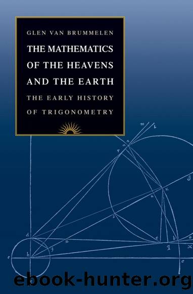 The Mathematics of the Heavens and the Earth: The Early History of Trigonometry by Glen Van Brummelen by Glen Van Brummelen