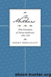 The Mathers: Three Generations of Puritan Intellectuals, 1596-1728 by Robert Middlekauff