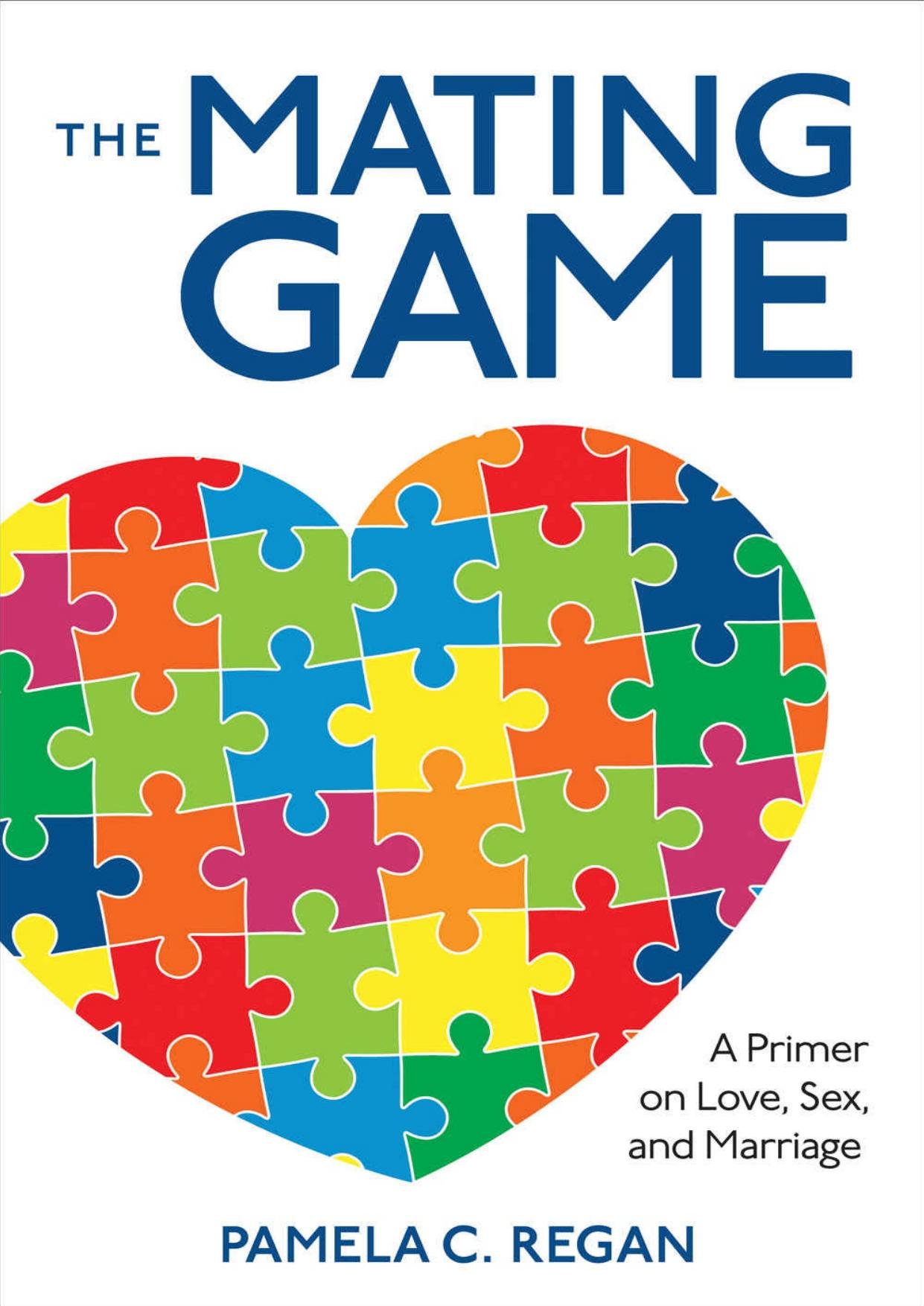 The Mating Game: A Primer on Love, Sex, and Marriage by Pamela C. Regan